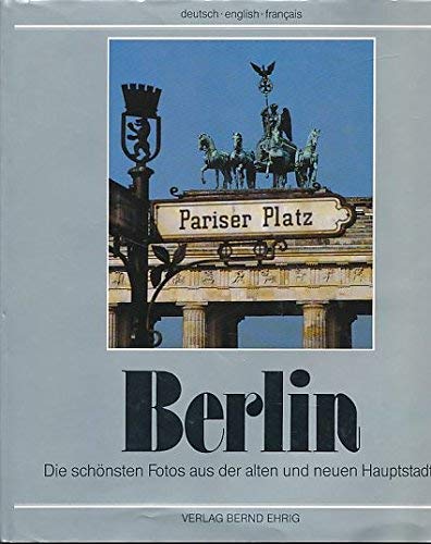 Berlin: Die schönsten Fotos aus der alten und neuen Hauptstadt. Dt. /Engl. /Franz. Books
