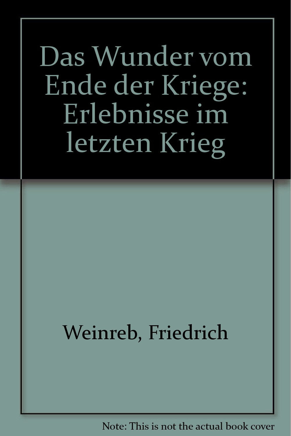 Das Wunder vom Ende der Kriege. Erlebnisse im letzten Krieg Politics & History