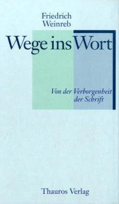 Wege ins Wort: Von der Verborgenheit der Schrift Religion & Esotericism