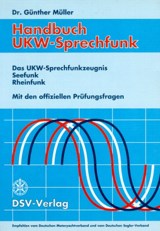 Handbuch UKW-Sprechfunk: Das UKW-Sprechfunkzeugnis, Seefunk, Rheinfunk mit den offiziellen Prüfungsfragen Law
