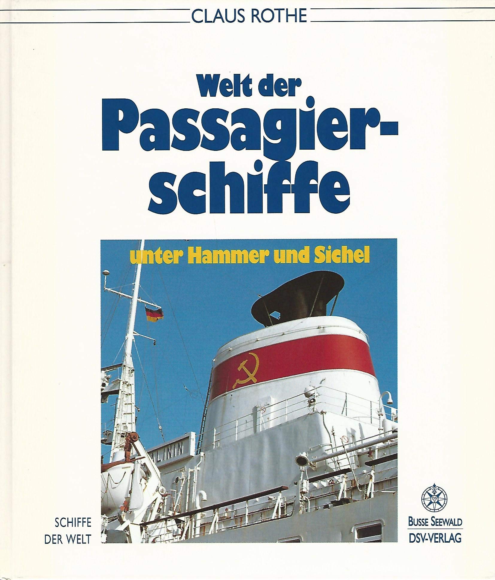Welt der Passagierschiffe unter Hammer und Sichel: Alles über sowjetische Passagierschiffe. Historie - Bau - Ausrüstung Porträts - Leben an Bord - Fahrtgebiete - Ausblicke (Schiffe der Welt) Business, Finance & Career