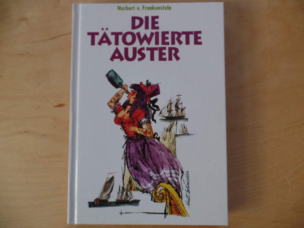 Die tätowierte Auster: Das maritime Lesebuch. Geschichten - Fakten - Kurioses: Ein maritimes Lesebuch Fiction