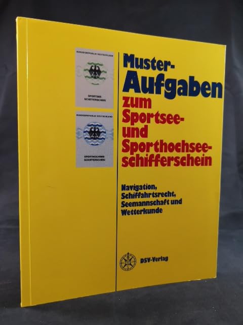 Musteraufgaben zum Sportsee- und Sporthochseeschifferschein: Navigation, Schiffahrtsrecht, Seemannschaft und Wetterkunde Business & Technology