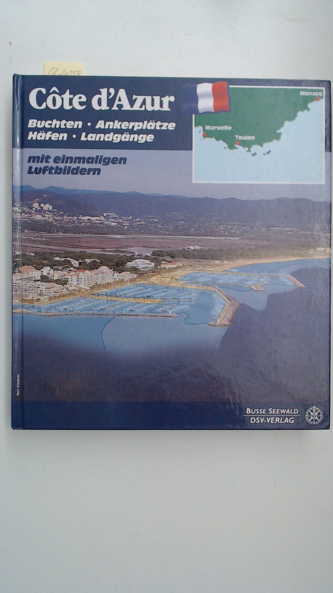 Côte d'Azur: Buchten - Ankerplätze - Häfen - Landgänge mit einmaligen Luftbildern. Revierführer Books