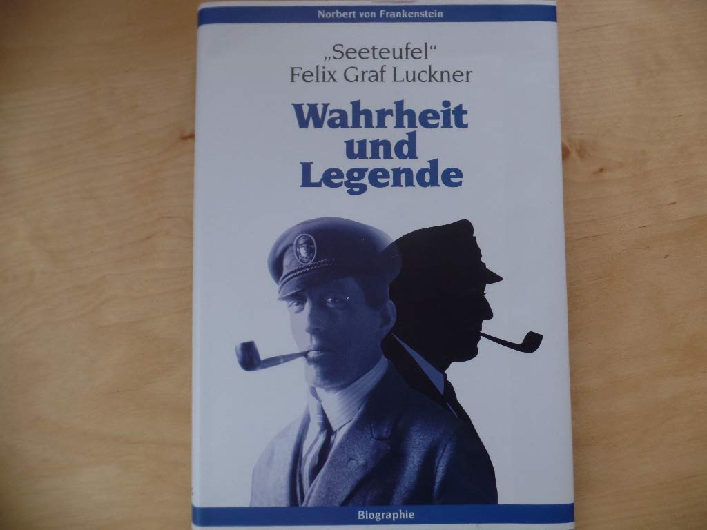 "Seeteufel" Felix Graf Luckner: Wahrheit und Legende Politics & History