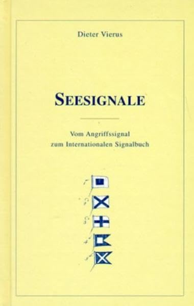 Seesignale: Vom Angriffssignal zum Internationalen Signalbuch (Edition die Barque im DSV-Verlag) Business & Technology