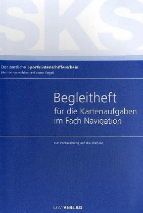 Sportküstenschifferschein: Begleitheft für die Kartenaufgaben im Fach Navigation zur Vorbereitung auf die Prüfung Leisure & Fun