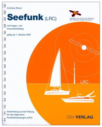 Seefunk (LRC): Mit Fragen- und Antwortenkatalog. Vorbereitung auf die Prüfung für das allgemein Gültige Funkbetriebszeugnis (LRC). Gültig ab 1. Oktober 2007 Leisure & Fun