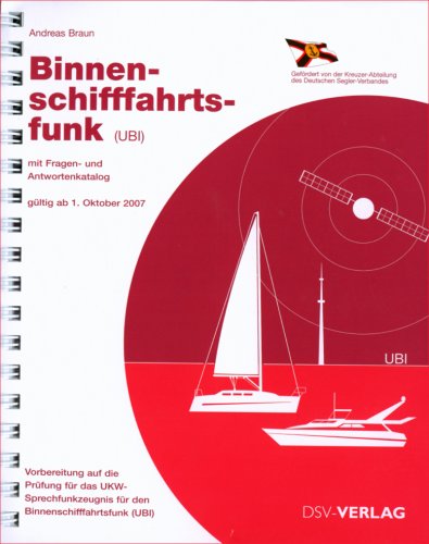 Binnenschifffahrtsfunk (UBI): Mit Fragen- und Antwortenkatalog, gültig ab 1. Oktober 2007. Vorbereitung auf die Prüfung für das UKW-Sprechfunkzeugnis für den Binnenschifffahrtsfunk (UBI) Business & Technology
