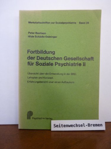 Fortbildung der Deutschen Gesellschaft für Soziale Psychiatrie II. Übersicht über die Entwicklung in der BRD, Lehrplan und Konzept, Erfahrungsbericht über einen Aufbaukurs. Werkstattschriften zur Sozialpsychiatrie, Band 28 Books