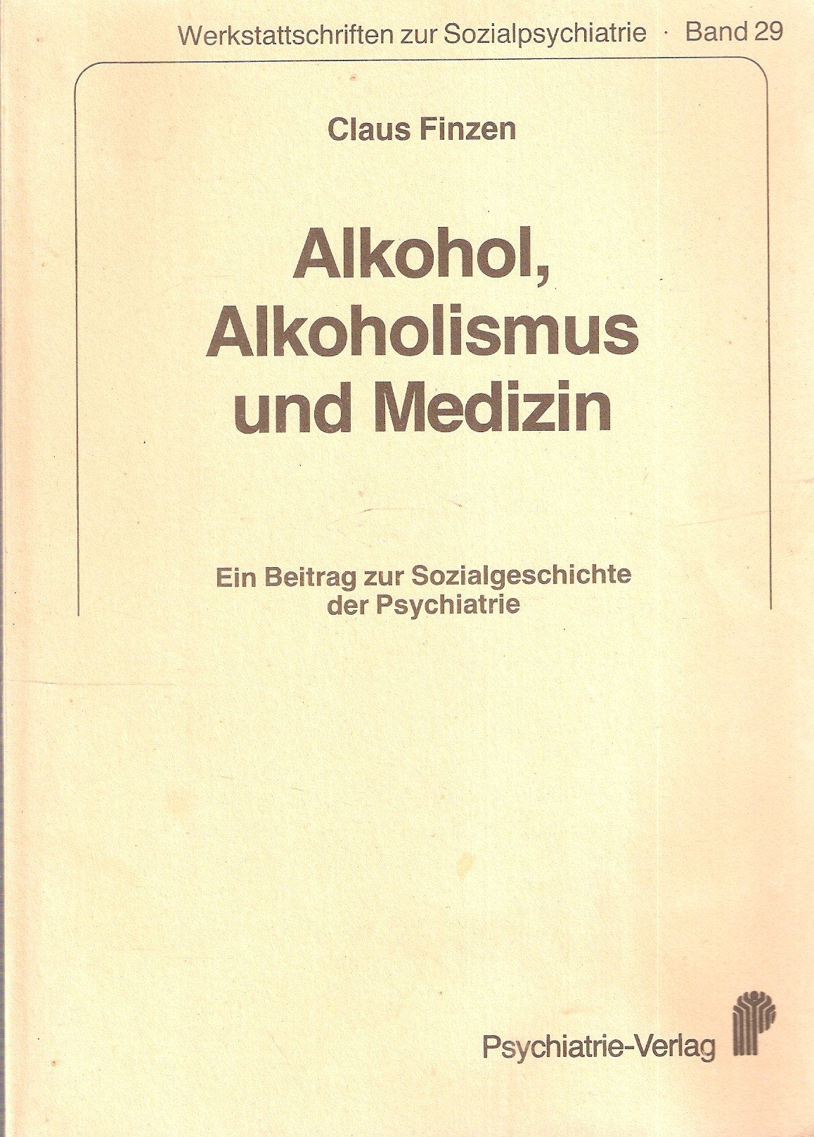 Alkohol, Alkoholismus und Medizin. Ein Beitrag zur Sozialgeschichte der Psychiatrie book
