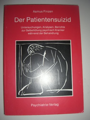 Der Patientensuizid: Untersuchungen, Analysen, Berichte zur Selbsttötung psychisch Kranker während der Behandlung General education