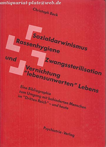 Sozialdarwinismus - Rassenhygiene - Zwangssterilisation und Vernichtung "lebensunwerten" Lebens. Eine Bibliographie zum Umgang mit behinderten Menschen im "Dritten Reich" - und heute Medicine