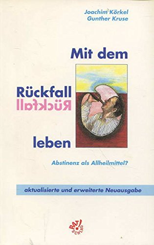 Mit dem Rückfall leben. Abstinenz als Allheilmittel? Politics & History