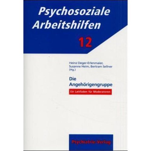 Die Angehörigengruppe: Miteinander sprechen - voneinander lernen. Ein Leitfaden für Moderatoren (Psychosoziale Arbeitshilfen) Medicine