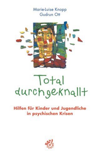 Total durchgeknallt: Hilfen für Kinder und Jugendliche in psychischen Krisen Psychology