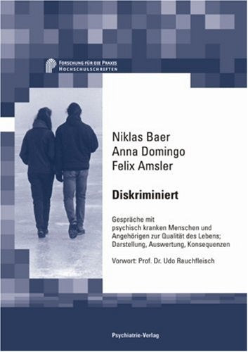 Diskriminiert: Gespräche mit psychisch kranken Menschen und Angehörigen zur Qualität des Lebens. Darstellung, Auswertung, Konsequenzen. Vorw. v. Udo Rauchfleisch Medicine