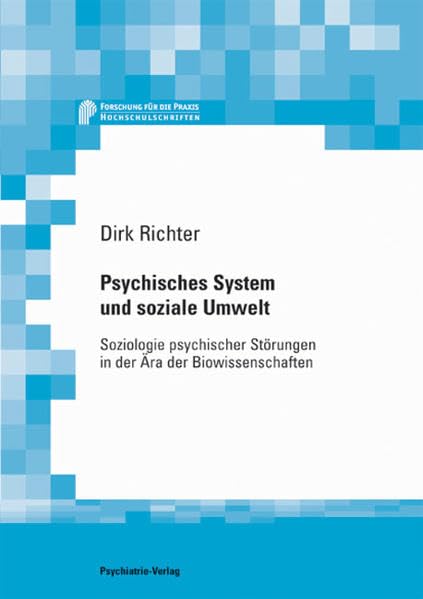 Psychisches System und soziale Umwelt: Soziologie psychischer Störungen in der Ära der Biowissenschaften (Forschung fuer die Praxis - Hochschulschriften) Medicine