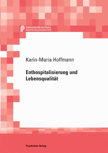 Enthospitalisierung und Lebensqualität (Forschung fuer die Praxis - Hochschulschriften) Medicine