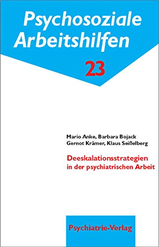 Deeskalationsstrategien in der psychiatrischen Arbeit. Psychosoziale Arbeitshilfen, Bd. 23: Psychosoziale Arbeitshilfen 23 Medicine