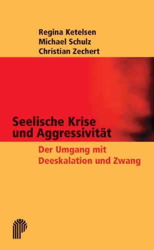 Seelische Krise und Aggressivität: Der professionelle Umgang mit Deeskalation und Zwang Medicine
