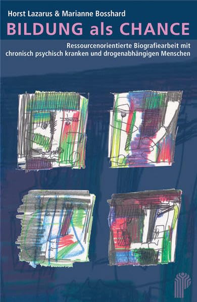 Bildung als Chance. Ressourcenorientierte Biografiearbeit mit chronisch psychisch kranken und drogenabhängigen Menschen Medicine