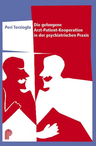 Die gelungene Arzt-Patient-Kooperation in der psychiatrischen Praxis (Fachwissen) Medicine