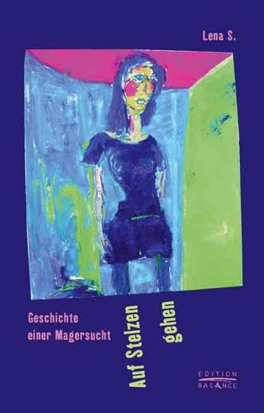 Auf Stelzen gehen: Geschichte einer Magersucht (Edition Balance) Health, Nutrition & Fitness