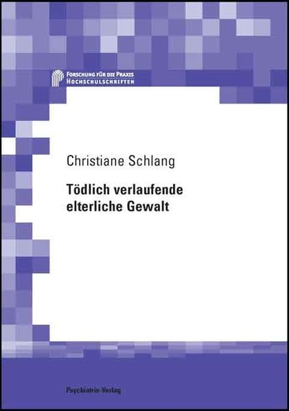 Tödlich verlaufende elterliche Gewalt: Psychiatrische Auswertung von Daten einer bundesweiten multizentrischen Studie (Berichtszeitraum 1985 bis 1989 (Forschung fuer die Praxis - Hochschulschriften) Law