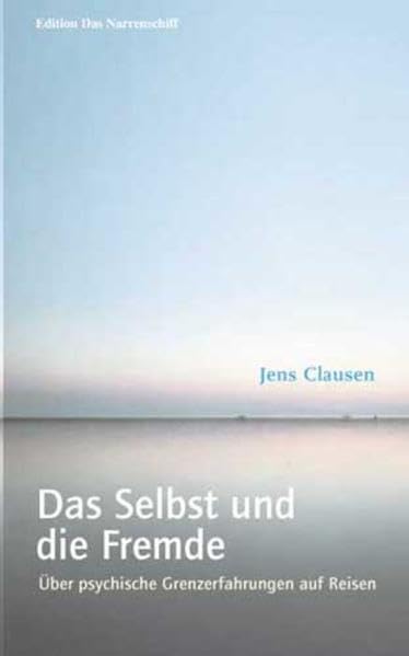Das Selbst und die Fremde: Über psychische Grenzerfahrungen auf Reisen (Edition Das Narrenschiff) Leisure, Home & Garden