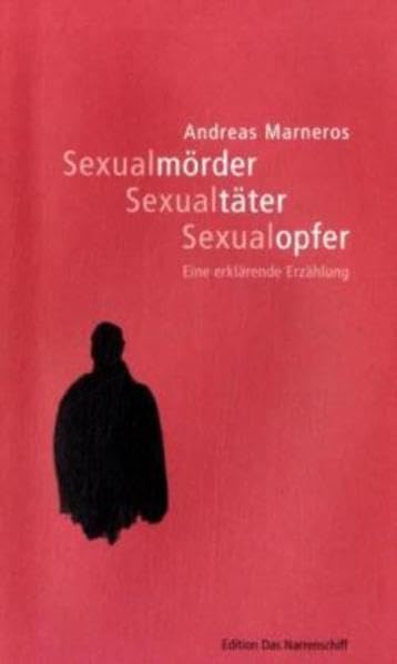 Sexualmörder - Sexualtäter - Sexualopfer. Eine erklärende Erzählung (Edition Das Narrenschiff) Medicine
