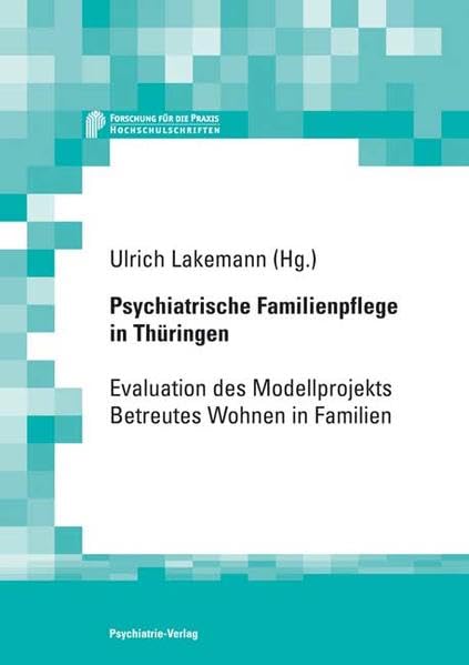 Psychiatrische Familienpflege in Thüringen: Evaluation des Modellprojekts Betreutes Wohnen in Familien (Forschung fuer die Praxis - Hochschulschriften) Medicine