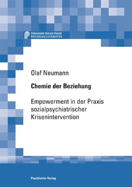 Chemie der Beziehung: Empowerment in der Praxis sozialpsychiatrischer Krisenintervention (Forschung fuer die Praxis - Hochschulschriften) Medicine