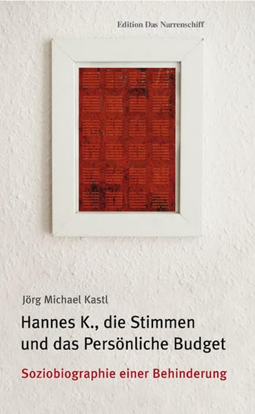 Hannes K., die Stimmen und das persönliche Budget: Soziobiografie einer Behinderung (Edition Das Narrenschiff) Medicine
