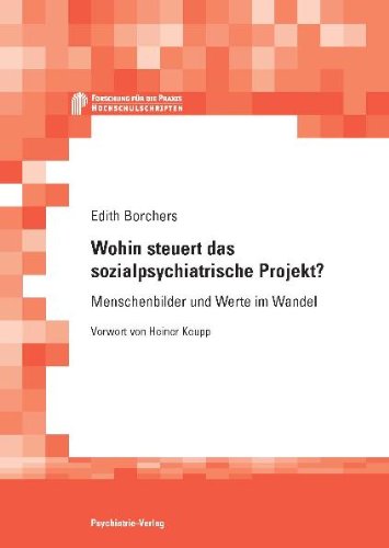 Wohin steuert das sozialpsychiatrische Projekt?: Menschenbilder und Werte im Wandel: Menschenbilder und Werte im Wandel. Vorw. v. Heiner Keupp Medicine