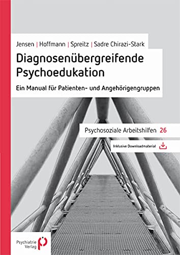 Diagnosenübergreifende Psychoedukation: Ein Manual für Patienten- und Angehörigengruppen (Psychosoziale Arbeitshilfen) Medicine