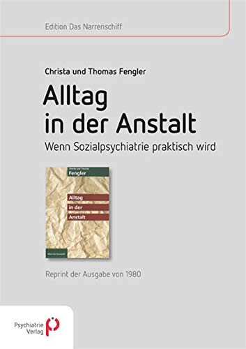 Alltag in der Anstalt: Wenn Sozialpsychiatrie praktisch wird - Reprint der Ausgabe von 1980 (Edition Das Narrenschiff) Medicine