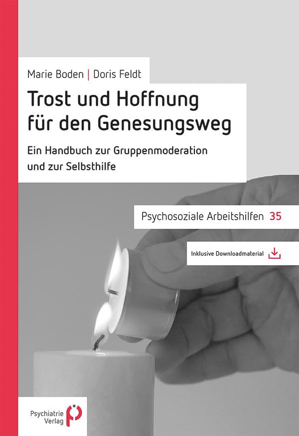 Trost und Hoffnung für den Genesungsweg: Ein Handbuch zur Gruppenmoderation und Selbsthilfe (Psychosoziale Arbeitshilfen) Medicine