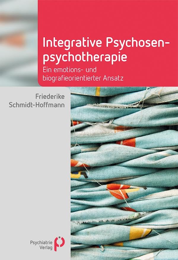 Integrative Psychosenpsychotherapie: Ein emotions- und biografieorientierter Ansatz (Fachwissen) Medicine