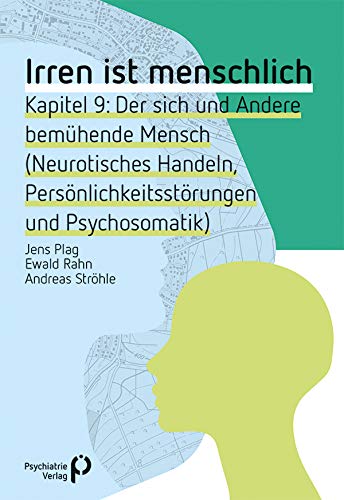 Irren ist menschlich Kapitel 9: Der sich und Andere bemühende Mensch (Neurotisches Handeln, Persönlichkeitsstörungen und Psychosomatik) (Fachwissen) Medicine
