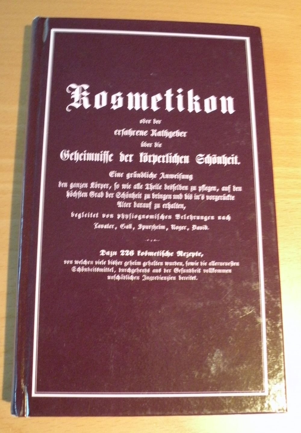 Kosmetikon oder der erfahrene Rathgeber über die Geheimnisse der körperlichen Schönheit. Eine gründliche Anweisung den ganzen Körper, so wie alle ... nach Lavater, Gall, Spurzheim, Roger, David Lifestyle