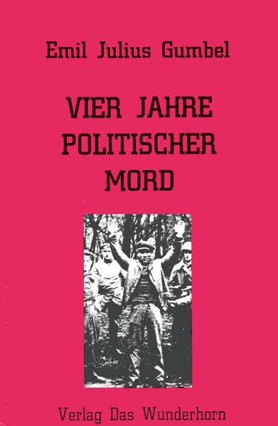 Vier Jahre politischer Mord und Denkschrift des Reichsjustizministeriums zu "Vier Jahre Politischer Mord". German history