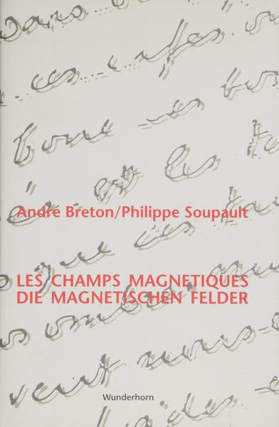 Les champs magnétiques. Die magnetischen Felder.: Übers. u. Nachw. v. Re Soupault. Französ.-Dtsch. Classics