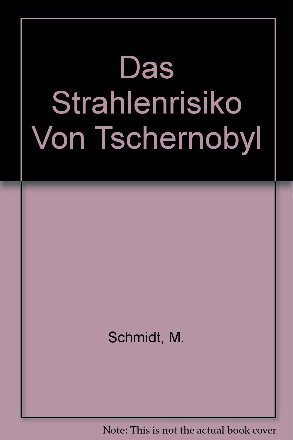 Das Strahlenrisiko von Tschernobyl: Drei Studien des Heidelberger IFEU-Instituts zu den bisherigen und zukünftigen Auswirkungen des Reaktorunfalls (Wunderhorn kursiv) Natural Sciences