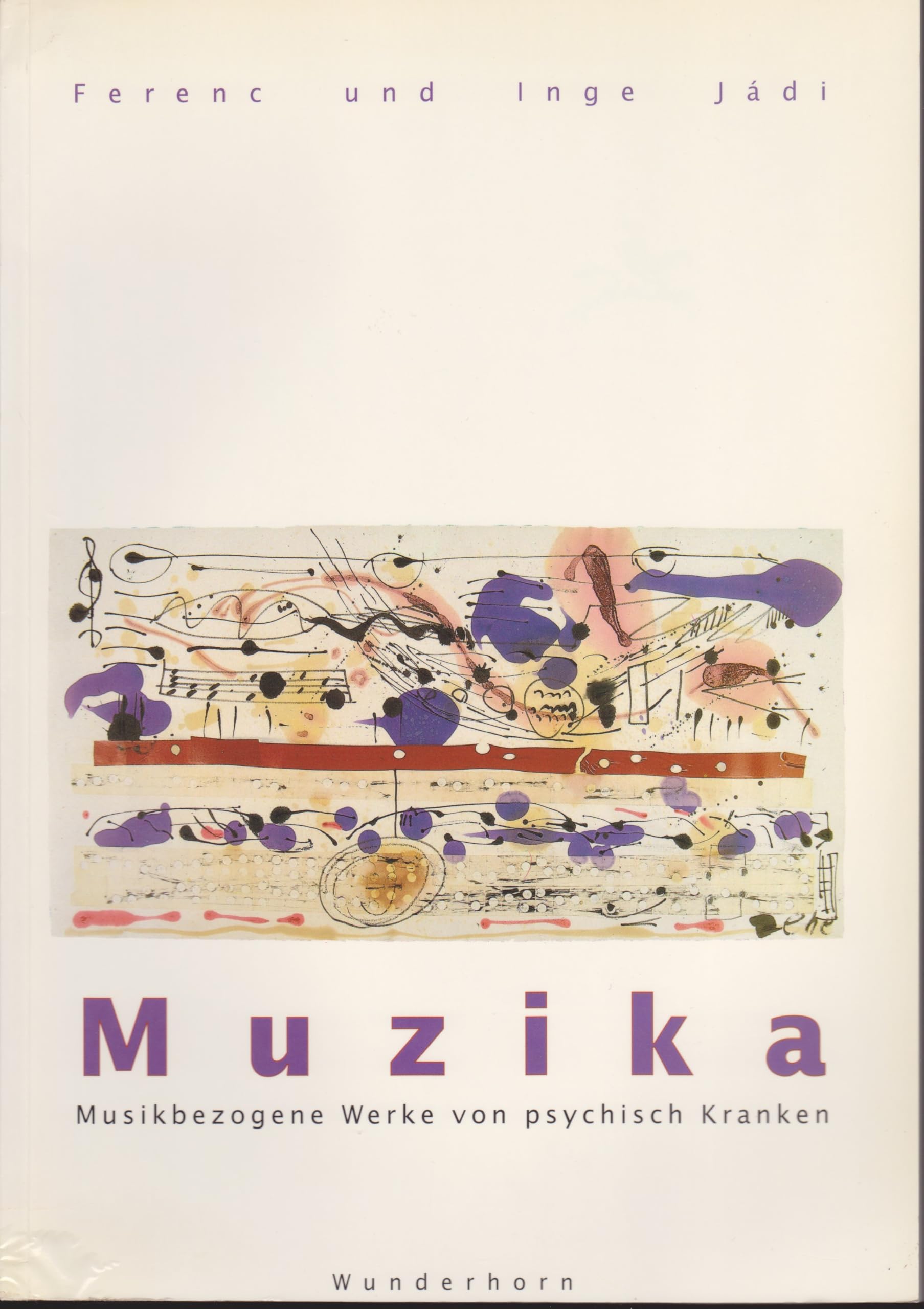 Muzika: Kompositionen, Grafische Notationen und bildnerische Arbeiten aus der Prinzhorn Sammlung, Heidelberg, Reuter Sammlung Pecs /Süd-Ungarn u.a. book