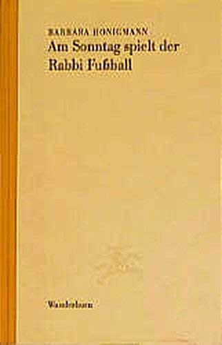 Am Sonntag spielt der Rabbi Fussball: Kleine Prosa (Edition Künstlerhaus) Contemporary literature