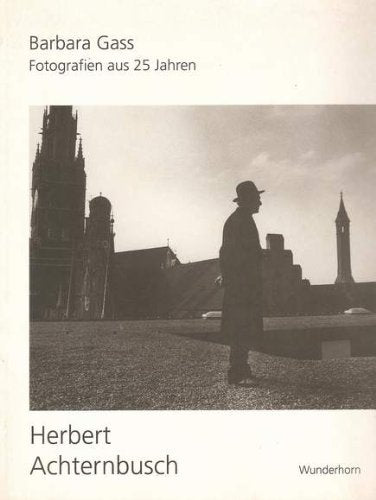 Herbert Achternbusch: Fotografien aus 25 Jahren: Fotografien aus 25 Jahren und ein Gedicht. Anl. d. Ausstell. i. Literaturhaus München Film, Art & Culture