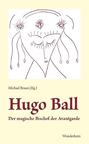 Hugo Ball: Der magische Bischof der Avantgarde Personalities