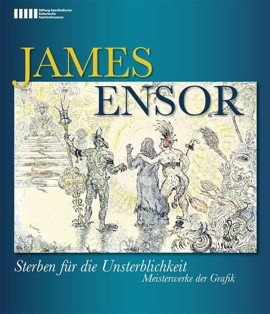 James Ensor: Sterben für die Unsterblichkeit. Meisterwerke der Grafik: Sterben für die Unsterblichkeit. Meisterwerke der Grafik. Katalog zur Saarlandmuseum Saarbrücken, 2011/2012 Computer Science