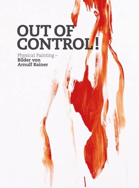 Arnulf Rainer: Out of Control. Physical Painting. Film, Art & Culture
